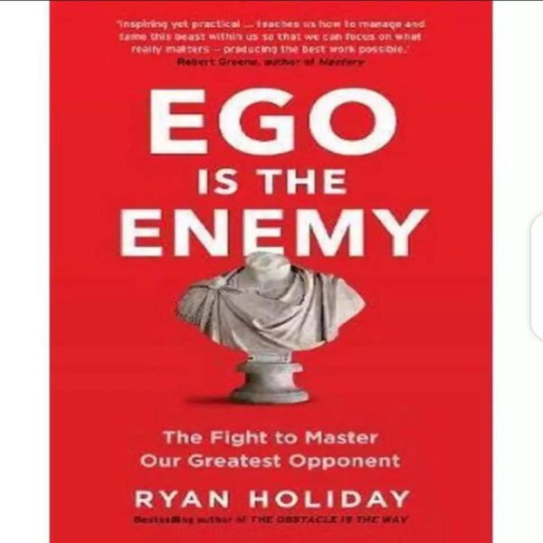 ego is the enemy the fight to master_our greatest opponent book by ryan holiday (book)