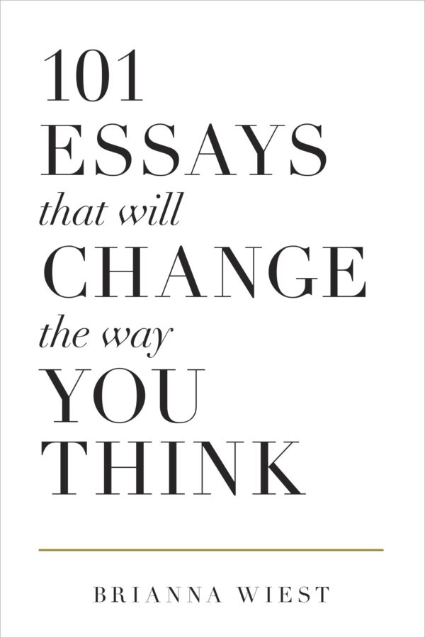 101 essays that will change the way you think a novel by brianna wiest best selling novel ks (book)